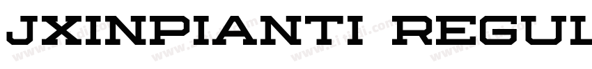 Jxinpianti Regular字体转换 Jxinpianti Regular字体转换